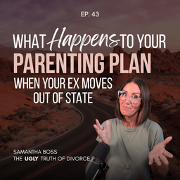 43: What Happens to Your Parenting Plan When Your Ex Moves Out of State