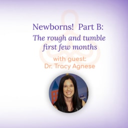 “Newborns! Part B: The rough and tumble first few months” – with Dr. Tracy Agnese