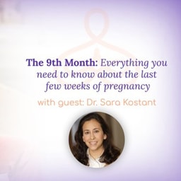 “The 9th Month: Everything you need to know about the last few weeks of pregnancy” – with Dr. Sara Kostant