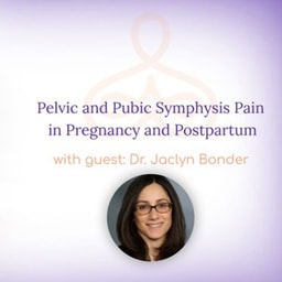 "Pelvic and Pubic Symphysis Pain in Pregnancy and Postpartum" - with Dr. Jaclyn Bonder