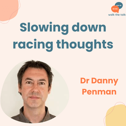 Slowing down racing thoughts with mindfulness | Danny Penman