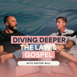 Diving Deeper: Law & Gospel | Pastor Will |Ep. 66