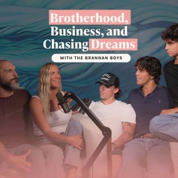 Brotherhood, Business & Chasing Dreams | The Brannan Boys | Ep. 64
