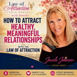 Law of Attraction Radio with Jewels - Manifesting Love: How to Attract Healthy, Meaningful Relationships with the Law of Attraction